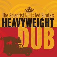The Scientist Meets Ted Sirota's Heavyweight Dub 